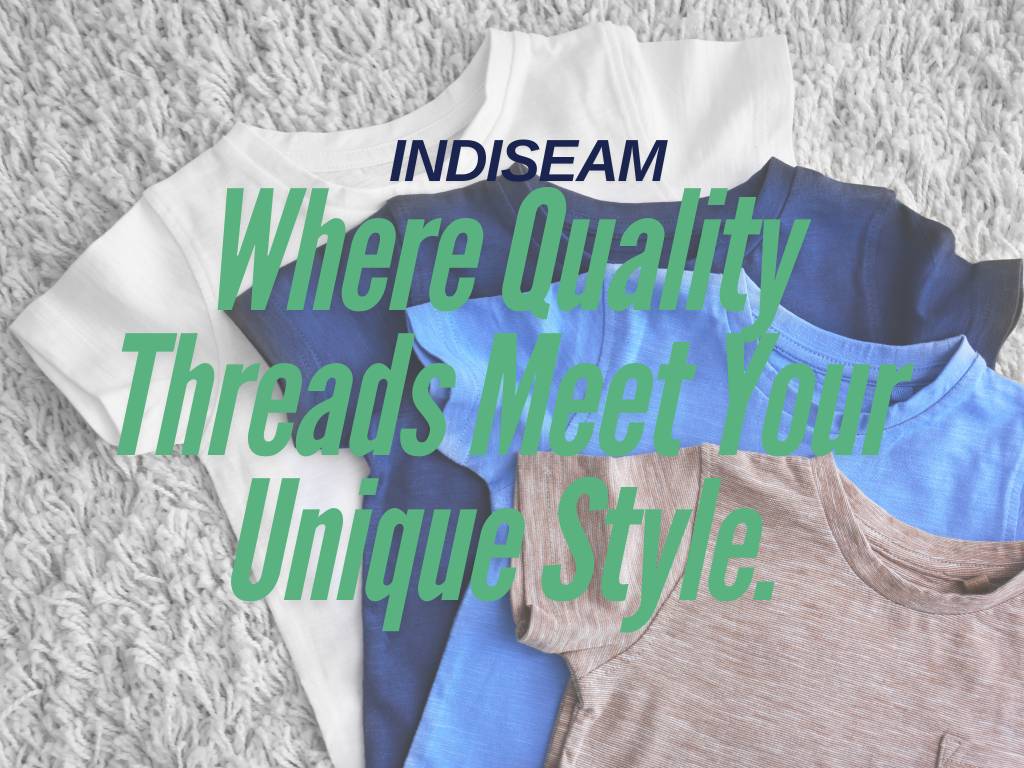 Indiseam: Where Quality Threads Meet Your Unique Style.